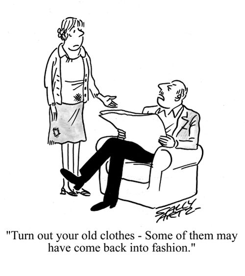 'Turn out your old clothes - some of them may have come back into fashion.'