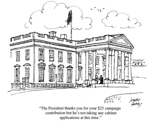 'The president thanks you for your $25 campaign contribution but he's not taking any cabinet applications at this time.'