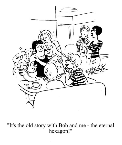 'It's the old story with Bob and me -  the eternal hexagon.'