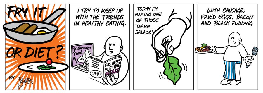 'I try to keep up with the trends in healthy eating. Today I'm making one of those 'warm salads' with sausage, fried eggs, bacon and black pudding.'