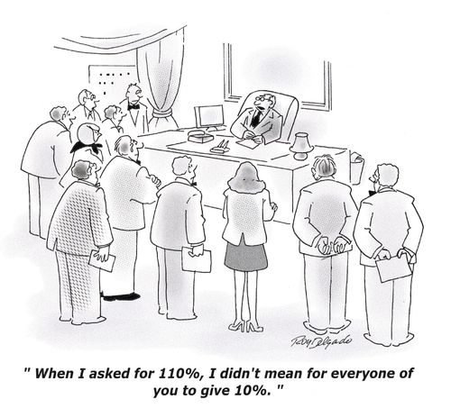 'When I asked for 110%, I didn't mean for everyone of you to give 10%