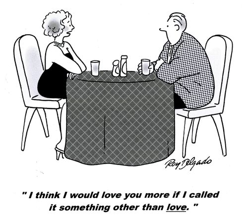 'I think I would love you more if I called it something other than love.'