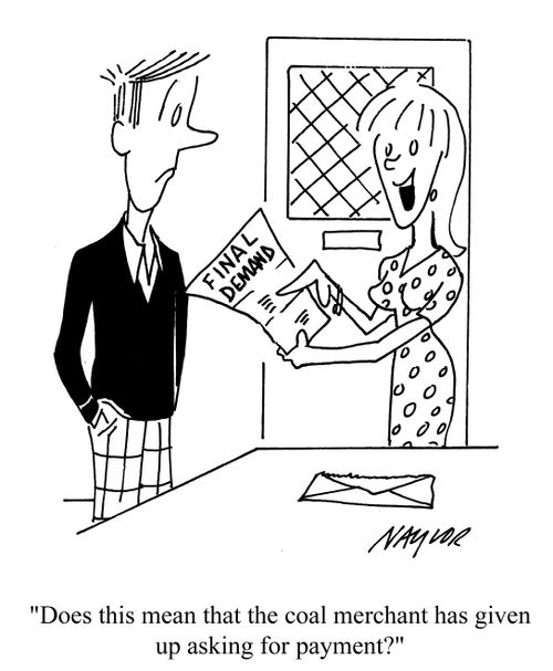 'Does this mean that the coal merchant has given up asking for payment.'