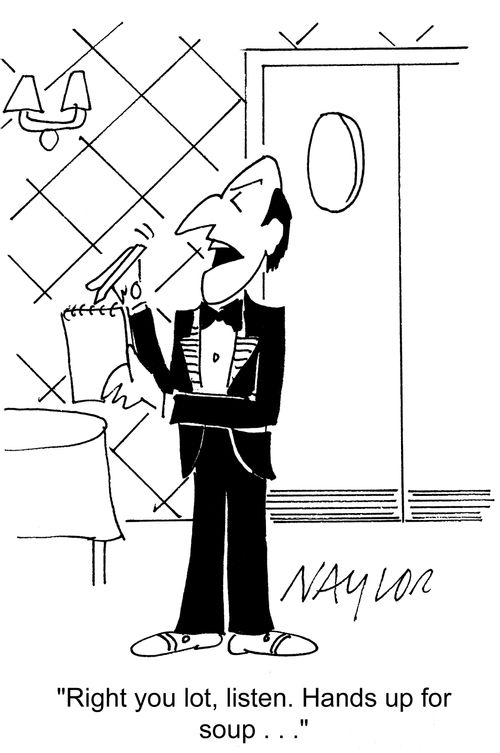 'Right you lot, listen. Hands up for soup. . .'