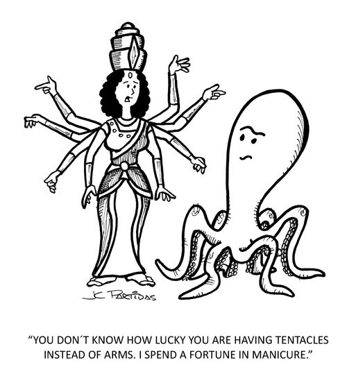 'You don't know how lucky you are having tentacles instead of arms. I spend a fortune in manicure.'