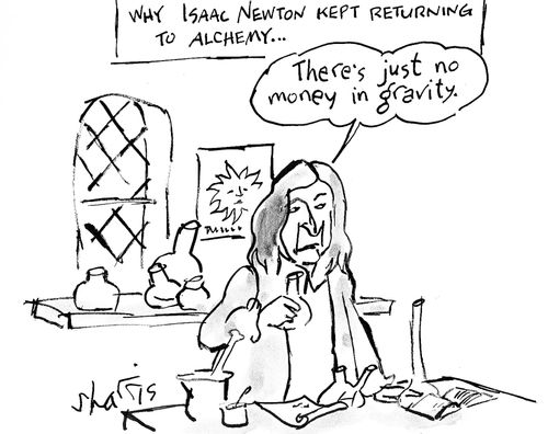 'Why Isaac Newton kept returning to alchemy...' 'There's just no money in gravity.'