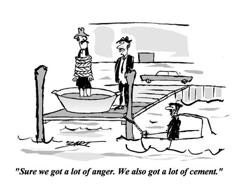 'Sure we've got a lot of anger. We also got a lot cement.'