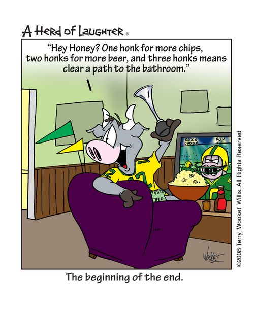 ' Hey Honey? One honk for more chips, two honks for more beer, and three honks means clear the path to the bathroom.'  Caption: the beginning of the end.