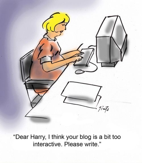 "Dear Harry, I think your blog is a bit too interactive. Please write."