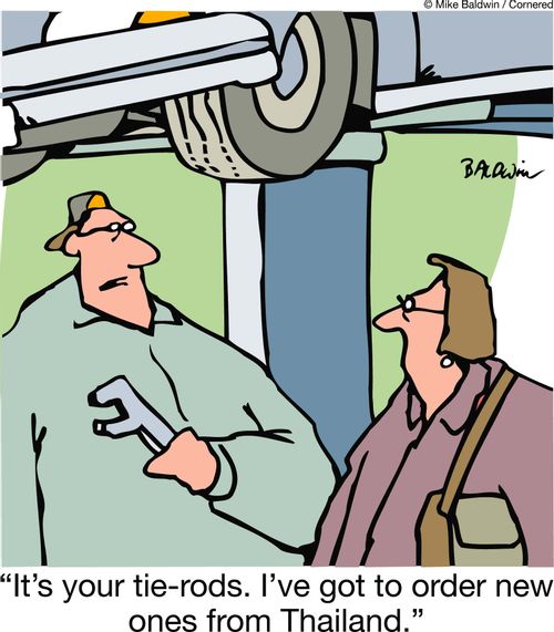 'It's your tie-rods. I've got to order new ones from Thailand.'