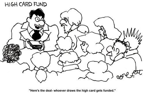 'Here's the deal - whoever draws the high card gets funded.'