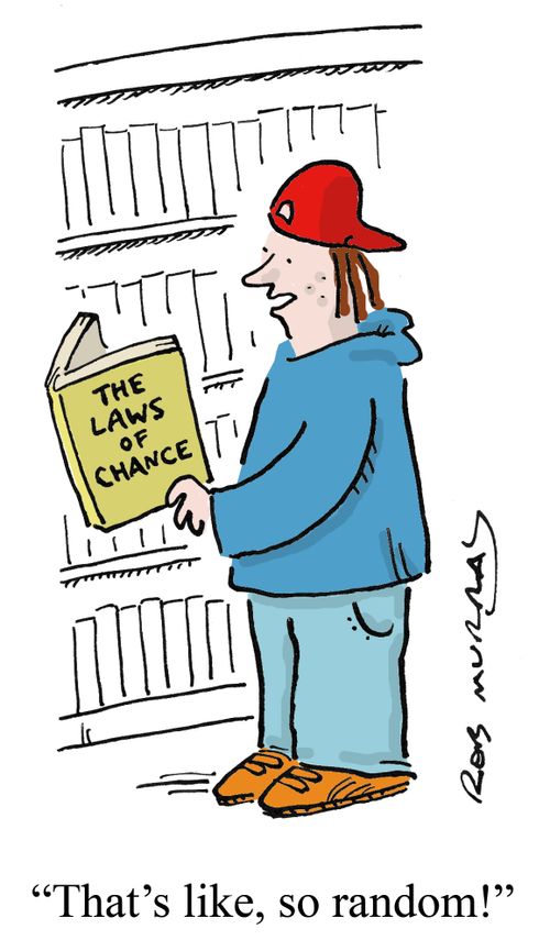 'That's like, so random!' (teenager reading about the laws of chance)