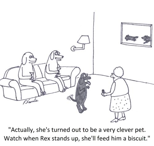 'Actually, she's turned out to be a very clever pet. Watch when Rex stands up, she'll feed him a biscuit.'