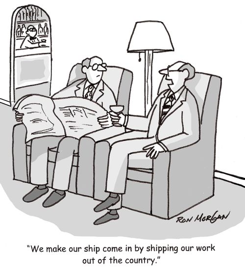 'We make our ship come in by shipping our work out of the country.'