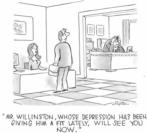 'Mr. Willinston, whose depression has been giving him a fit lately, will see you now.'