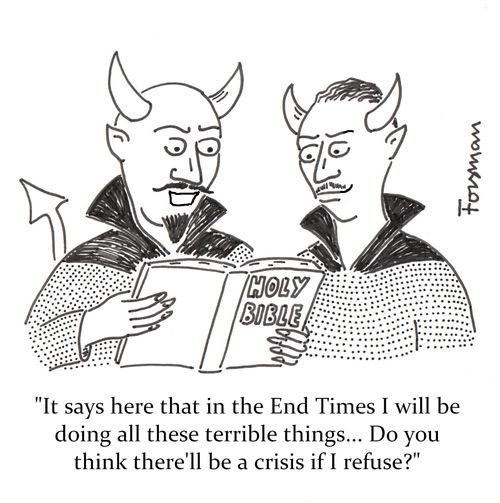 'It says here that in the End Times I will be doing all these terrible things... Do you think there'll be a crisis if I refuse?'