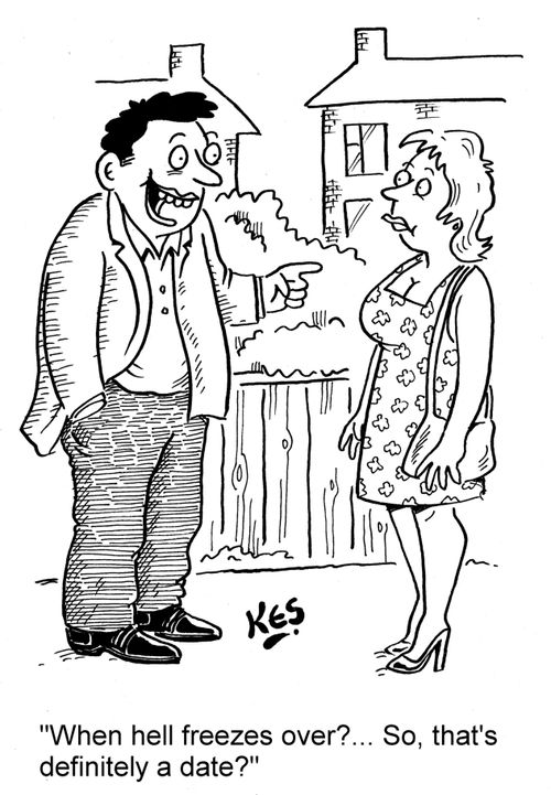 'When hell freezes over?... So, that's definitely a date?'
