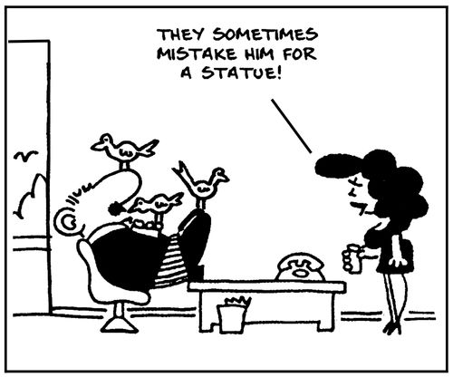 'They sometimes mistake him for a statue.'