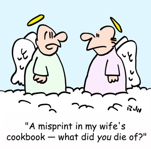 'A misprint in my wife's cookbook - What did YOU die of?'