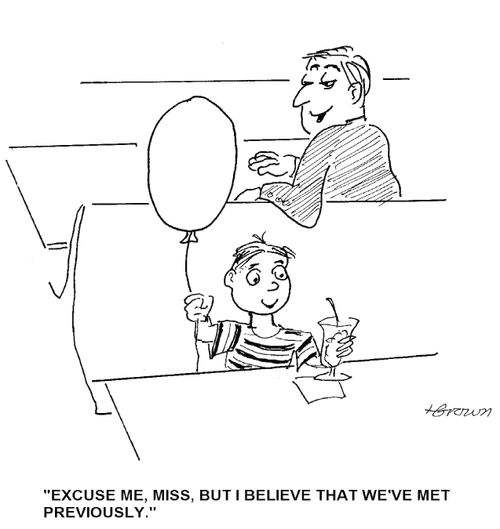 'Excuse me, Miss, but I believe that we've met previously.'