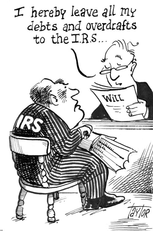 'I hereby leave all my debts and overdrafts to the IRS. . .'