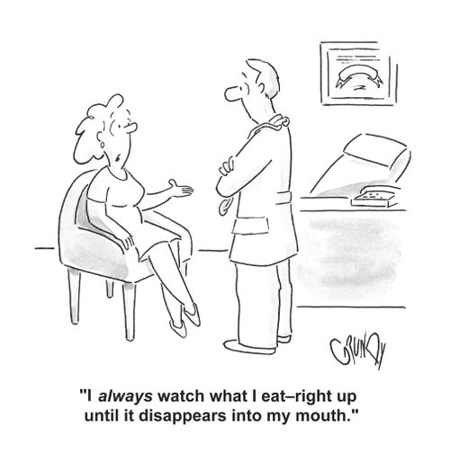 'I always watch what I eat - right up until it disappears into my mouth.'
