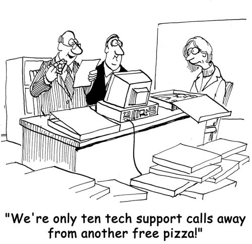'We're only ten tech support calls away from another free pizza!'