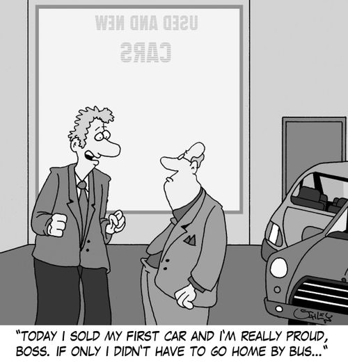 'Today I sold my first car and I'm really proud, boss. If only I diddn't have to go home by bus...'