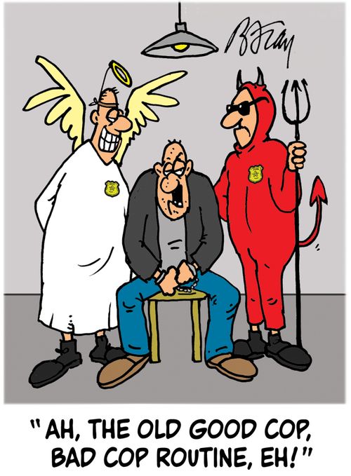'Ah, the old good cop, bad cop routine, eh!'