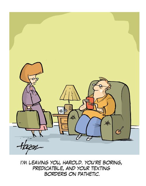 'I'm leaving you, Harold. You're boring, predictable, and your texting borders on pathetic.'