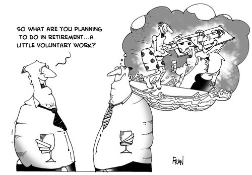 So what are you planning to do in retirement? A little voluntary work?