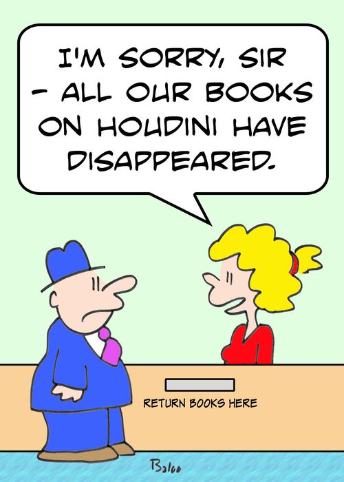 RETURN BOOKS HERE, 'I'm sorry, sir -- all our books on Houdini have disappeared.'