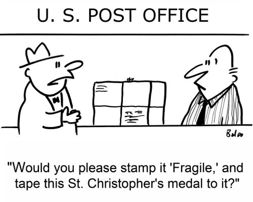 'Would you please stamp it 'Fragile' and tape this St. Christopher's medal to it?'