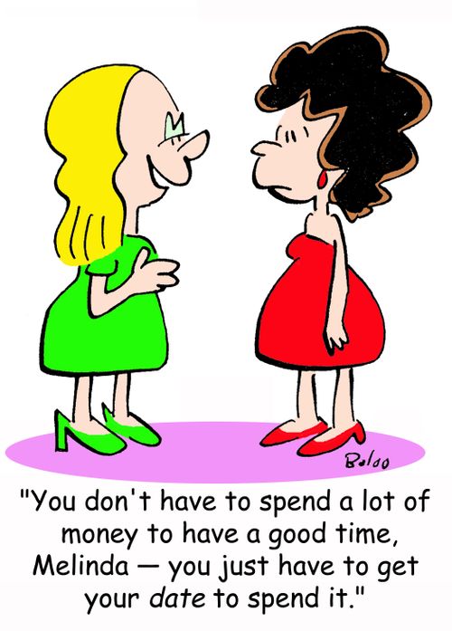 'You don't have to spend money to have a good time, Melinda -- you just have to get your DATE to spend it.'