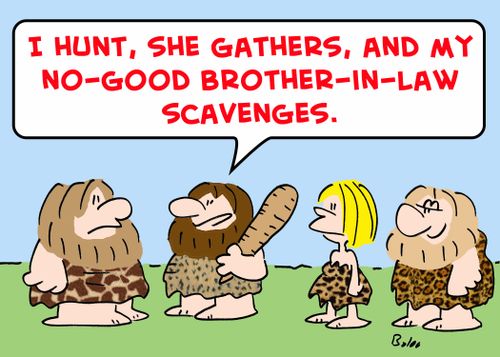 'I hunt, she gathers, and my no-good brother-in-law scavenges.'
