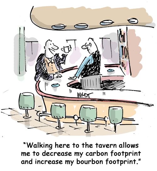 Walking here to the tavern allows me to decrease my carbon footprint and increase my bourbon footprint.