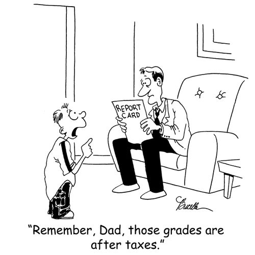 'Remember, Dad, those grades are after taxes.'
