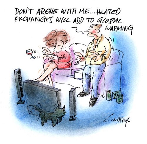 Don't argue with me, heated exchanges will lead to Global Warming.