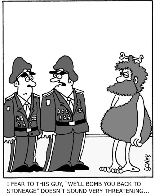 I fear to this guy, 'We'll bomb you back to stoneage' doesn't sound very threatening...