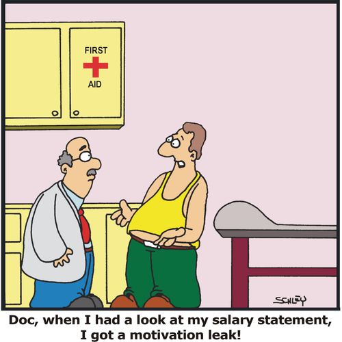 'Doc, when I had a look at my salary statement, I got a motivation leak'!