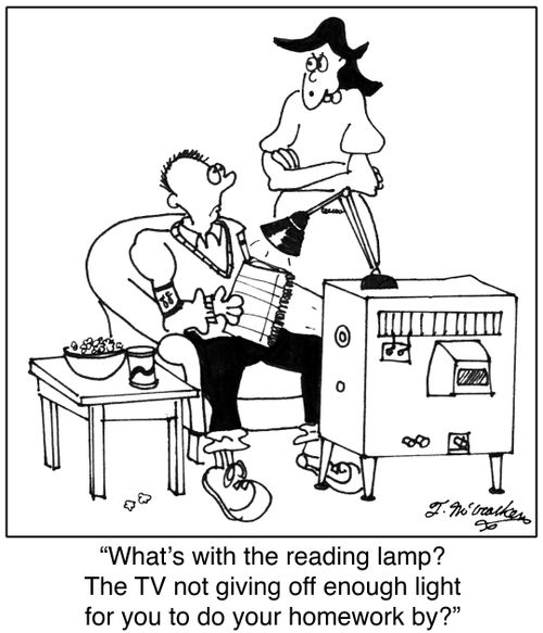 'What's with the reading lamp? The TV not giving off enough light for you to do your homework by?'