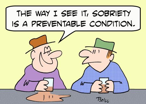 'The way I see it, sobriety is a preventable, condition.'
