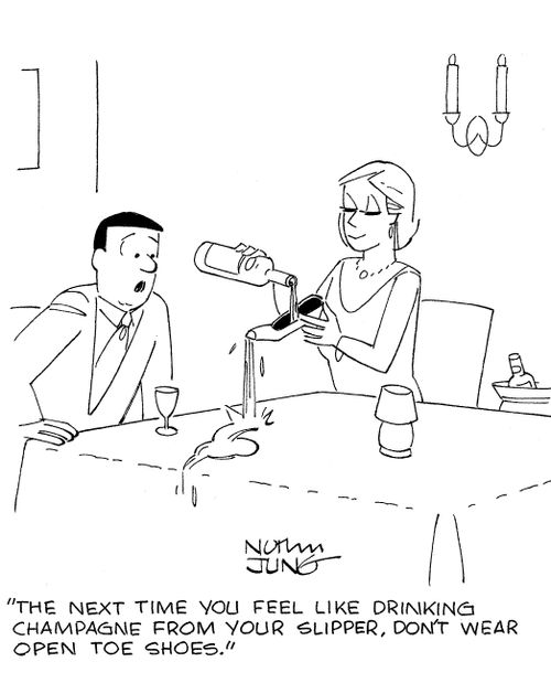 'The next time you feel like drinking champagne from your slipper, don't wear open toe shoes.'