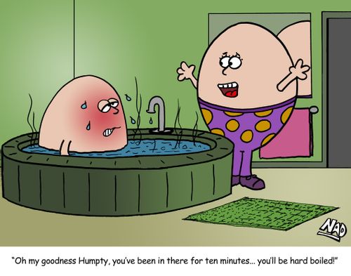 'Oh my goodness Humpty, you've been in there for ten minutes... you'll be hard boiled!'
