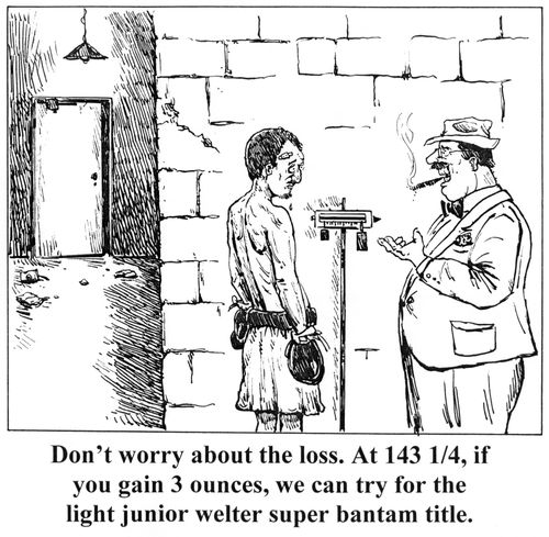 'Don't worry about the loss. At 143.75, if you gain 3 ounces, we can try for the light junior welter super bantam title.'