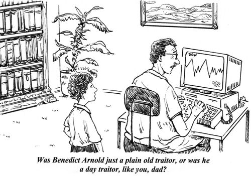 'Was Benedict Arnold just a plain old traitor, or was he a day traitor, like you, dad?'