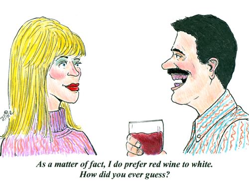 'As a matter of fact, I do prefer red wine to white. How did you ever guess?'