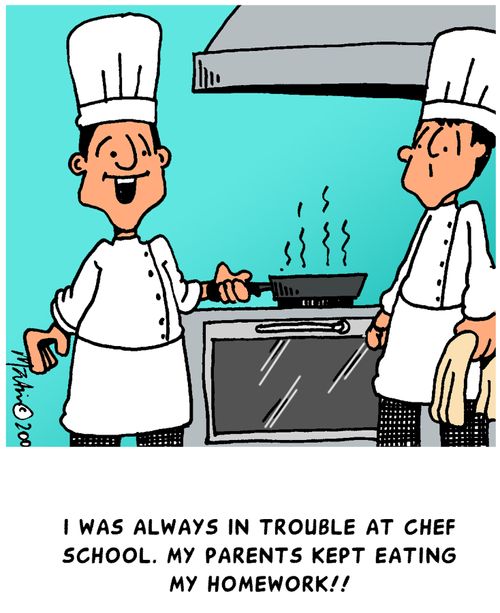 I was always in trouble at chef school. My parents kept eating my homework.