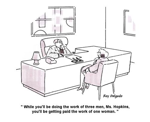 'While you'll be doing the work of three men, Ms. Hopkins, you'll be getting paid the work of one woman.'