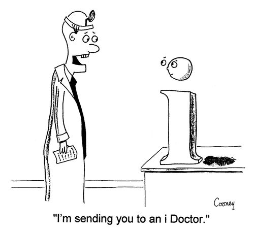 "I'm sending you back to an I doctor."